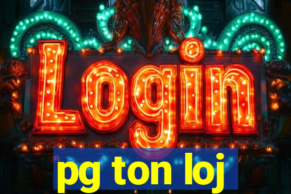 pg ton loj